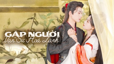 Gặp Người Vạn Sự Hoá Lành - Fortune In Meeting You