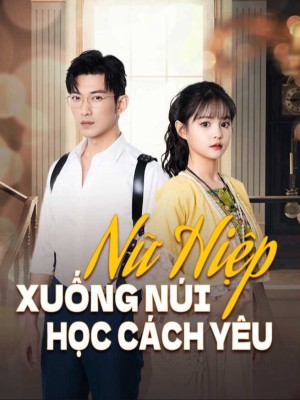 Nữ Hiệp Xuống Núi Học Cách Yêu - 女主下山学爱 (2025)